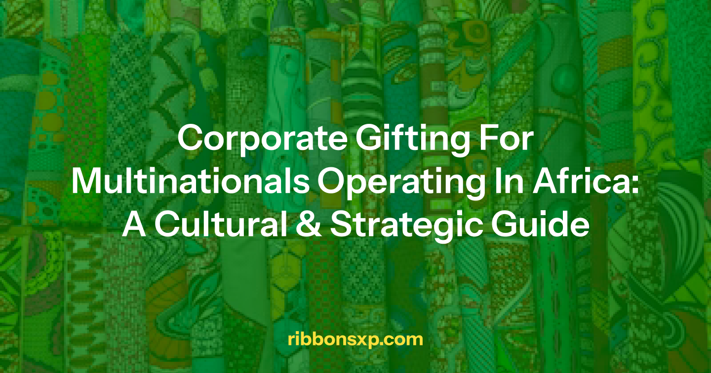 Corporate Gifting for Multinationals Operating in Africa: A Cultural & Strategic Guide