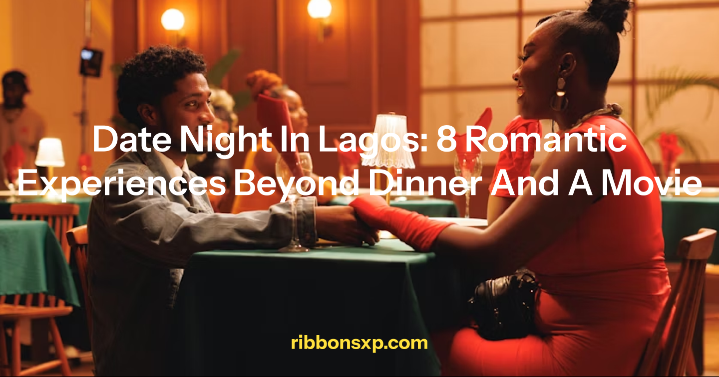 Date Night in Lagos: 8 Romantic Experiences Beyond Dinner and a Movie
