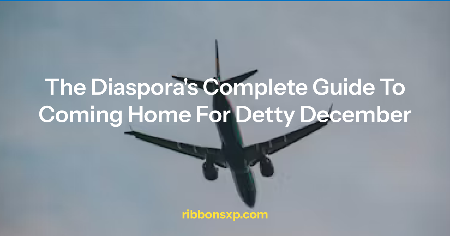 The Diaspora's Complete Guide to Coming Home for Detty December 2025