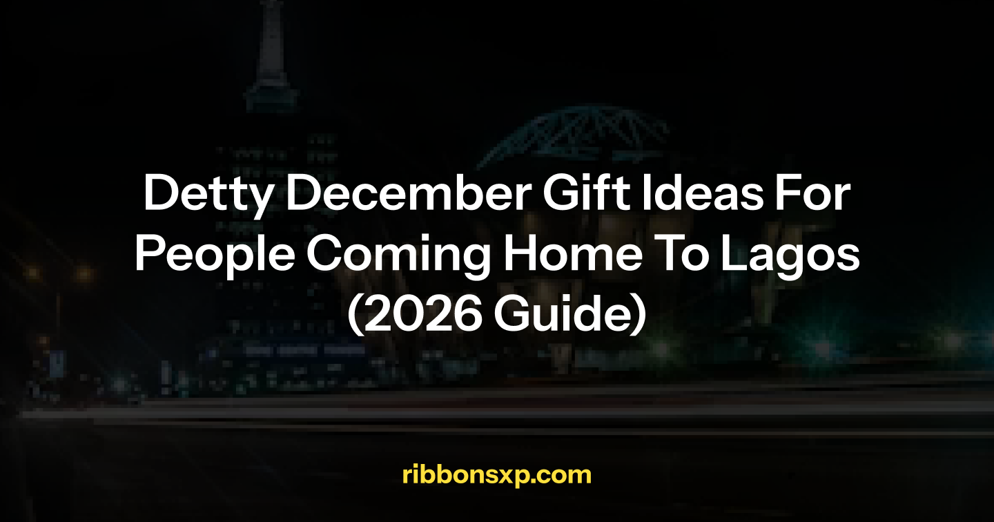 Detty December Gift Ideas for People Coming Home to Lagos (2026 Guide)