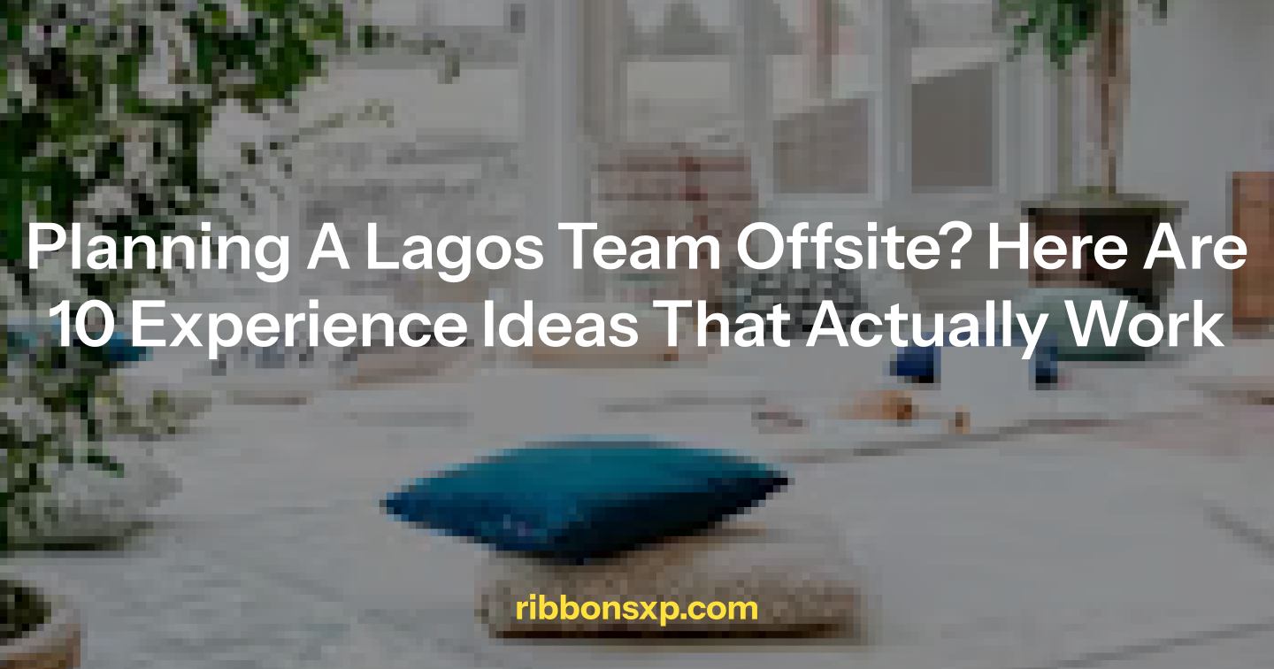 Planning a Lagos Team Offsite? Here Are 10 Experience Ideas That Actually Work