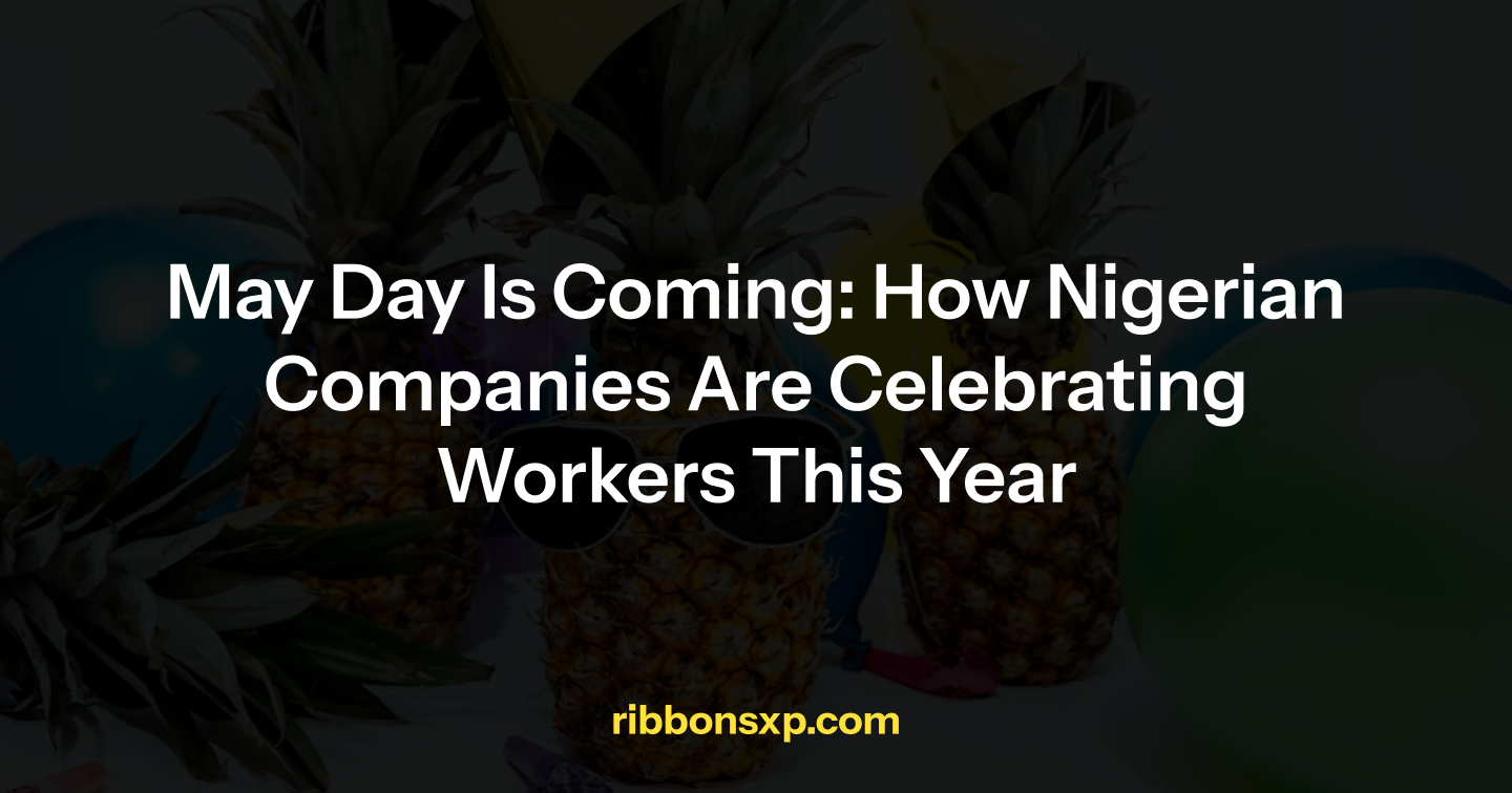 May Day Is Coming: How Nigerian Companies Are Celebrating Workers This Year