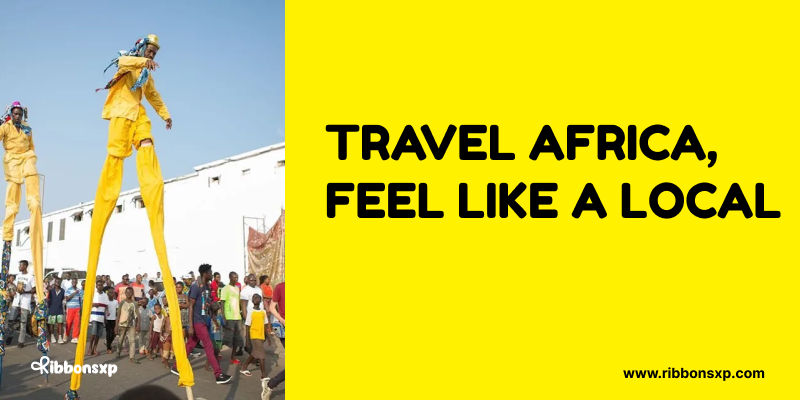 Travel Africa, Feel Like a Local